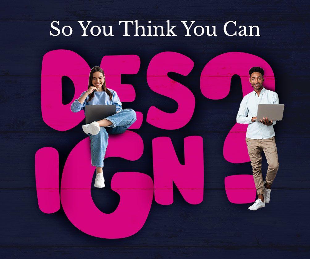 So you think you can design?